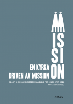 En kyrka driven av mission : präst och diakonmötesavhandling för Lunds stift 2022