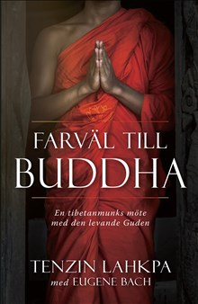 Farväl till Buddha : en tibetanmunks avslöjande berättelse från insidan av buddhismen