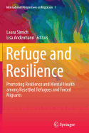 Refuge and Resilience: Promoting Resilience and Mental Health Among Resettled Refugees and Forced Migrants 