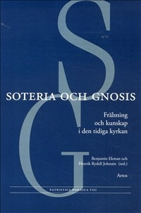 Soteria och gnosis: Frälsning och kunskap i den tidiga kyrkan - Patristica Nordica VIII