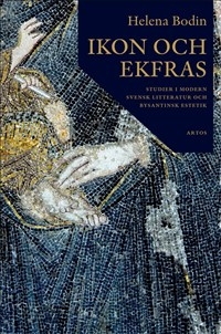 Ikon och Ekfras. Studier i modern svensk litteratur och bysantinsk estetik