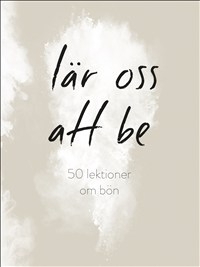 Lär oss att be: 50 lektioner om bön