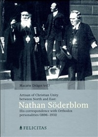Artisan of Christian Unity between North and East: Nathan Söderblom - His correspondence with Orthodox personalities (1896-1931)