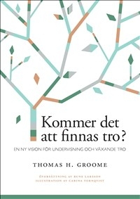 Kommer det att finnas tro? - En ny vision för undervisning och växande tro