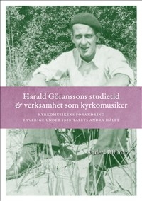 Harald Göranssons studietid och verksamhet som kyrkomusiker: Kyrkomusikens förändring i Sverige under 1900-talets andra hälft