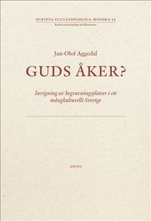 Guds åker? Invigning av begravningsplatser i ett mångkulturellt Sverige