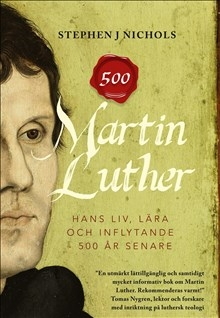 Martin Luther - hans liv, lära och inflytande - 500 år senare