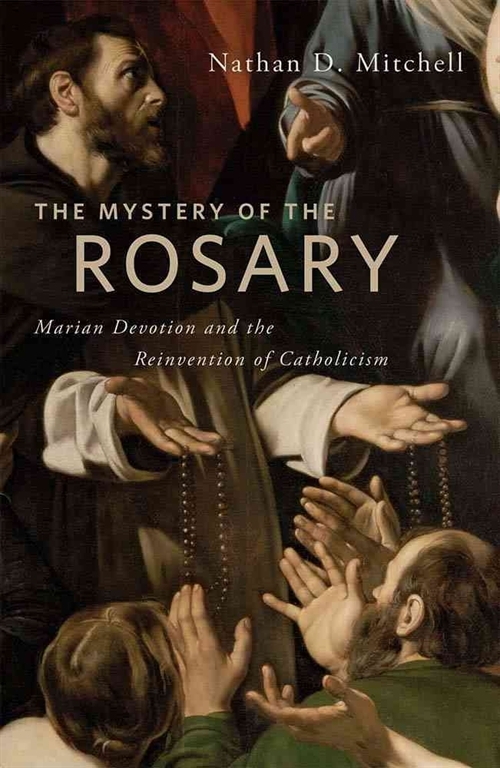 Mystery of the Rosary: Marian Devotion and Reinvention of Catholicism