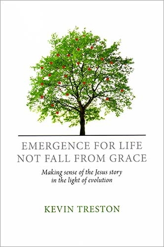 Emergence for Life, Not Fall from Grace: Making sense of the Jesus story in the light of evolution