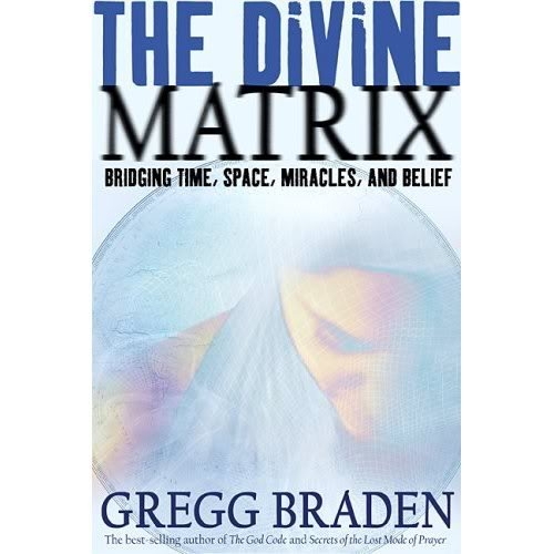 Divine Matrix: Bridging Time, Space, Miracles, and Belief