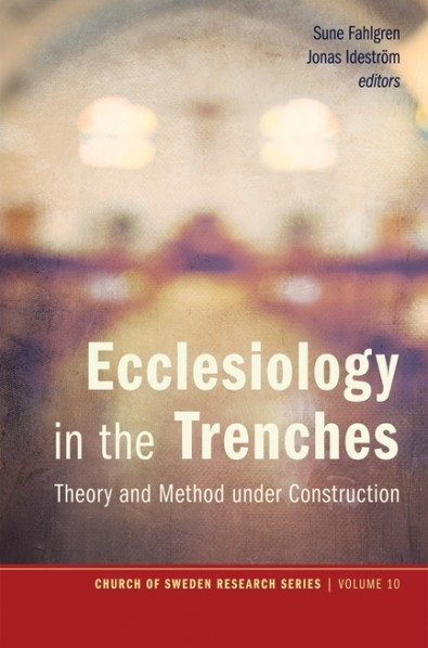 Ecclesiology in the Trenches: Theory and Method Under Construction ( Church of Sweden Research _10 )