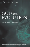 God and Evolution: Fundamental Questions of Christian Evolutionism