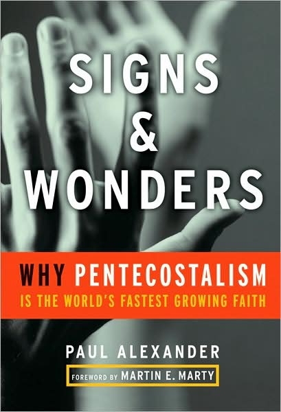 Signs + Wonders: Why Pentecostalism is the World’s Fastests Growing Faith