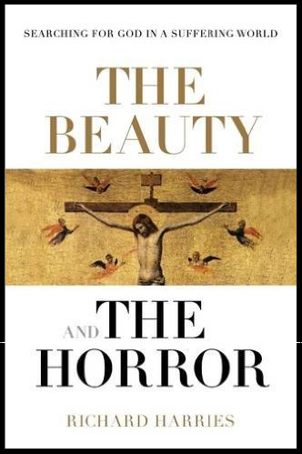 The Beauty and the Horror: Searching For God In A Suffering World