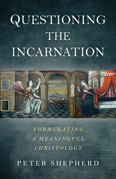 Questioning the Incarnation: Formulating a Meaningful Christology