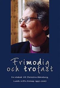 Frimodig och trofast: en vänbok till Christina Odenberg, Lunds stifts biskop 1997-2007