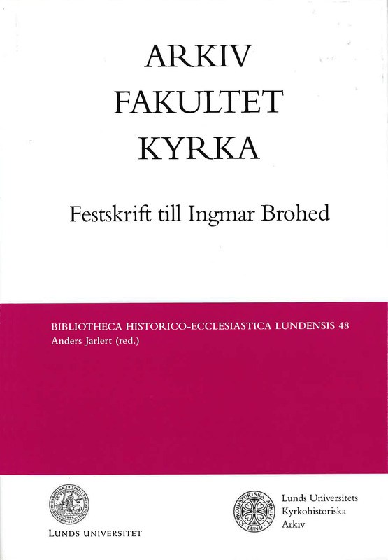 Arkiv-Fakultet-Kyrka: Festskrift till Ingmar Brohed