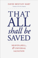 That All Shall Be Saved: Heaven, Hell, and Universal Salvation 