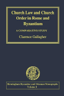 Church Law and Church Order in Rome and Byzantium: A Comparative Study