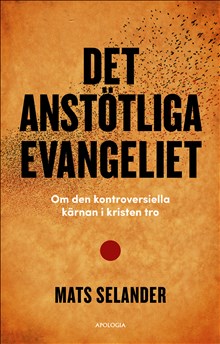 Det anstötliga evangeliet: om den kontroversiella kärnan i kristen tro