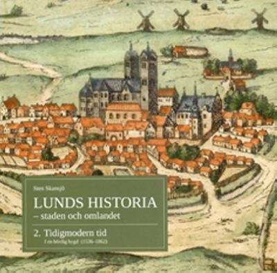Lunds historia del 2 - staden och omlandet - Tidigmodern tid: I bördig bygd (1536-1862)