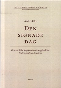 Den signade dag: Den nordiska dagsvisans ursprungsfunktion - Texter, analyser, hypoteser Scripta Ecclesiologica Minora 14