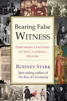 Bearing False Witness - Debunking Centuries of Anti-Catholic History