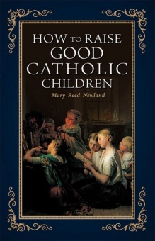 How to raise good catholic children - Newland