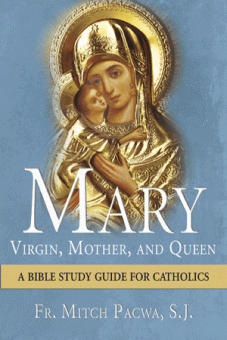 Mary Virgin, Mother & Queen - A Bible Study Guide for Catholics
