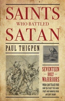 Saints Who Battled Satan - Seventeen Holy Warriors Who Can Teach You How to Fight the Good Fight and Vanquish Your Ancient Enemy