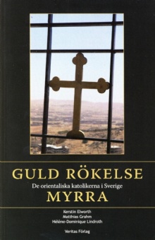 Guld, rökelse, myrra: de orientaliska katolikerna i Sverige