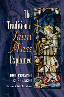 Traditional Latin Mass Explained, the