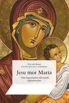 Jesu mor Maria - från begynnelsen till nutida uppenbarelser S Siluana