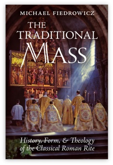 Traditional Mass - History Form and Theology of the classical Roman Rite