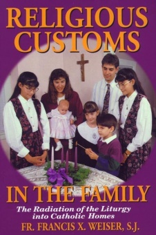 Religious Customs in the Family - The Radiation of the Liturgy into Catholic Homes